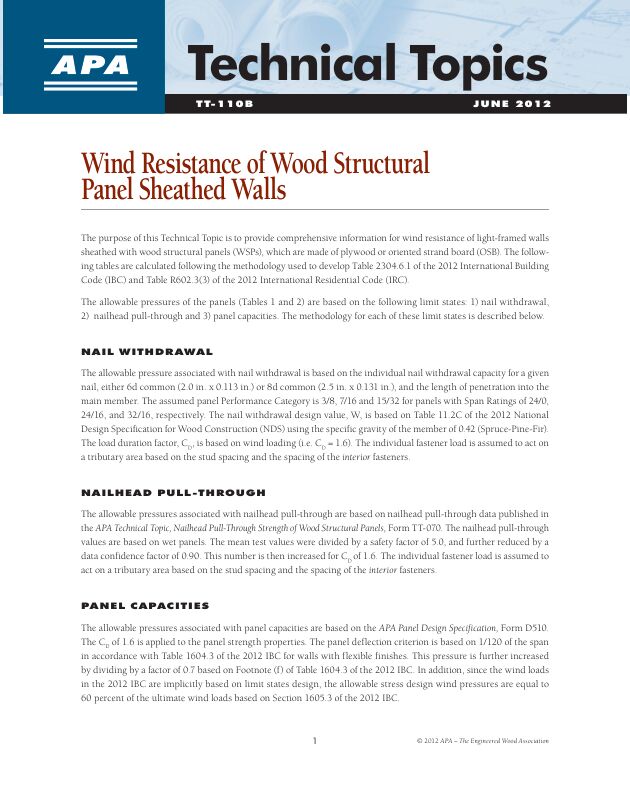 Technical Topics: Wind Resistance of Wood Structural Panel Sheathed Walls (TT-110)

Comprehensive information for wind resistance of light-framed walls sheathed with plywood or OSB using the methodology of the 2012 IBC, Table 2304.6.1 and the 2012 IRC, Table R602.3(3).

Revised June 2012
