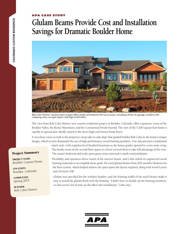 Case Study: Glulam Beam Provide Cost and Installation Savings for Dramatic Boulder Home - Colorado Custom Residence in Boulder, Colorado (R135)

Luxury 5,200-square-foot view home was framed with glulam to achieve an open interior layout. The high-end home is ultra-efficient to meet Boulder's stringent energy standards, too. Issued September 2015.