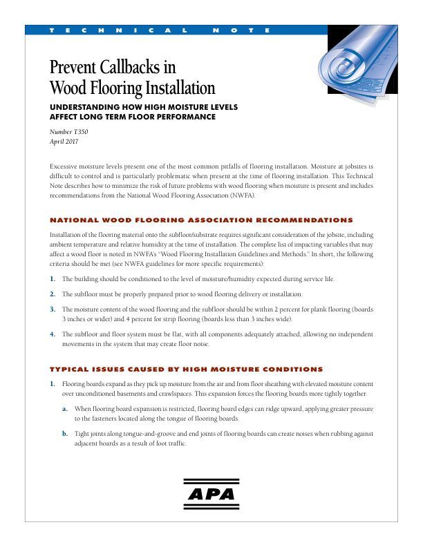 Technical Note: Prevent Callbacks in Wood Flooring Installation (T350)

Moisture at jobsites is difficult to control and is particularly problematic when present at the time of flooring installation. This publication describes measures to minimize risk of future flooring problems when moisture is present. Issued April 2017.