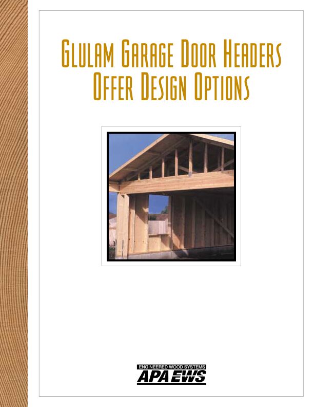 Glulam Garage Door Headers Offer Design Options (C410) Glulam is a highly versatile product that can be manufactured to meet many design and appearance requirements for residential framing, including garage door framing.  Revised October 2002.