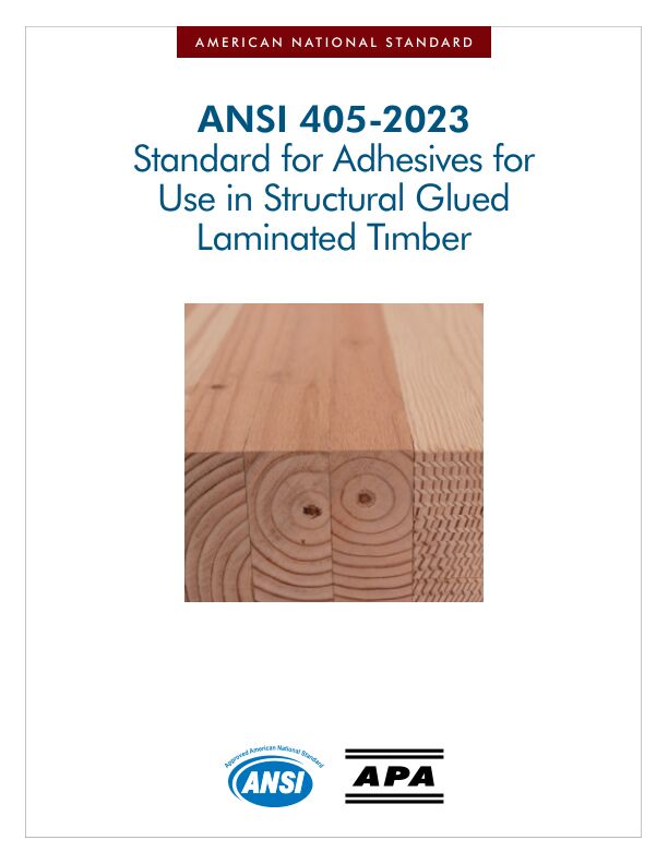 American National Standard: Standard for Adhesives for Use in Structural Glued Laminated Tımber (ANSI 405)

This standard provides minimum requirements to evaluate adhesives for use in structural glued laminated timber. Revised January 2023.
