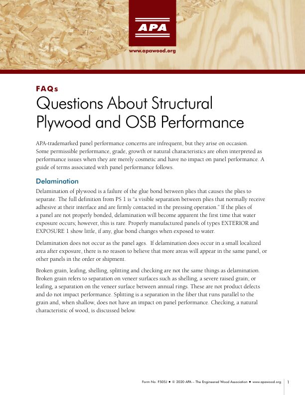 APA FAQs: Questions About Structural Plywood and OSB Performance (F505)

Answers questions about panel performance, grade, growth and natural characteristics. Former title: Customer Service Tip: Responding to Wood Structural Panel Complaints. 	Revised January 2020.