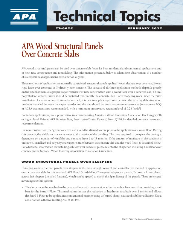 Technical Topics: APA Structural-Use Panels Over Concrete Slabs (TT-007)	

Recommends three methods for the installation of a wood floor system over a concrete slab: sleepers, rigid foam or direct. Revised February 2017.