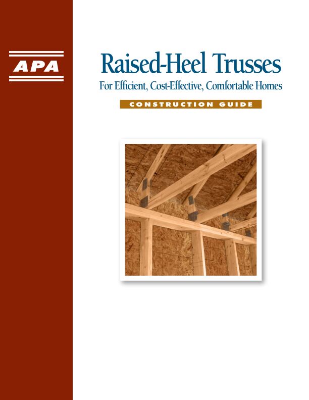 Raised-Heel Trusses for Efficient, Cost-Effective, Comfortable Homes Construction Guide (R330)

Raised-heel trusses deliver cost-effective energy performance, especially when combined with continuous plywood or OSB sheathing. Issued March 2016.