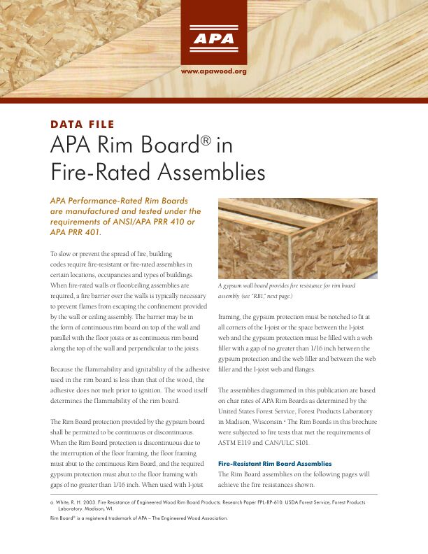 Data File: APA Rim Board in Fire Rated Assemblies (D350)

Recommendations for the use of APA Rim Board in conjunction with fire-rated wall and/or floor assemblies, based on tests conducted by the USDA Forest Service at the Forest Products Laboratory in Madison, Wisconsin. (Reference Research Paper FPL-RP-610.)

Revised May 2019.

DISCLAIMER: *These illustrations belong to APA and cannot be distributed to anyone outside of APA. A permission letter from MCD is required for external use.*