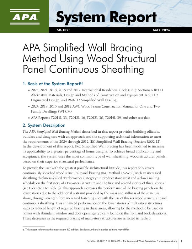 System Report: APA Simplified Wall Bracing Method Using Wood Structural Continuous Sheathing (SR-102)

This report provides an approach and supporting technical information to meet the requirements of the 2024, 2021, 2018, 2015 and 2012 International Residential Code (IRC) simplified wall bracing (Section R602.12).  Revised May 2026.