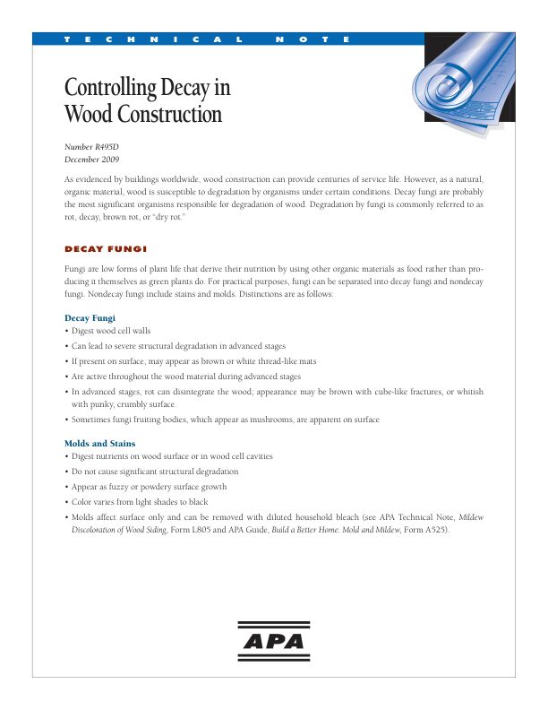 Technical Note: Controlling Decay in Wood Construction (R495)

Defines decay fungi and conditions that support decay. Provides an overview on preventing and minimizing the degradation of wood through proper design, storage, construction, and maintenance details. Revised December 2009.