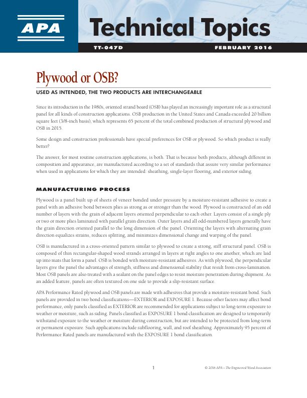 Technical Topics: Plywood or OSB? Used as Intended, the Two Products are Interchangeable (TT-047)

Discusses the standards under which plywood and OSB are qualified and the interchangeability of the two products depending on the intended end use.	

Revised February 2016