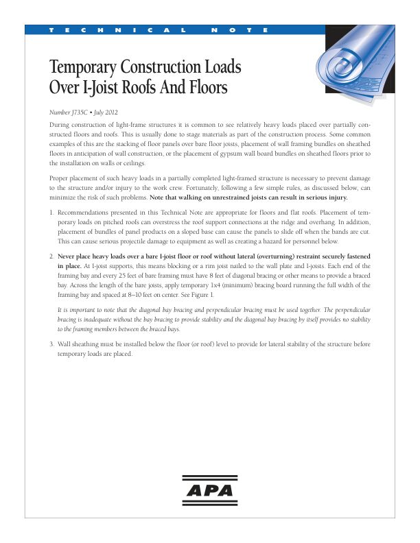 Technical Note: Temporary Construction Loads Over I-Joist Roofs and Floors (J735)

Provides recommendations for proper placement of heavy loads in a partially completed light-framed structure to prevent damage to the structure and/or injury to the work crew.	

7/1/2012