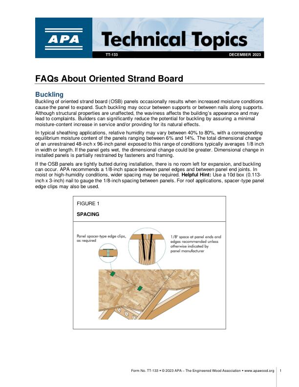 Technical Topics: FAQs About Oriented Strand Board (TT-133)

This publication provides guidance around questions commonly asked regarding oriented strand board (OSB) wood structural panels. Topics include buckling, typical fastener recommendations, surface flaking, swelling, linear expansion, moisture management and more.	Issued December 2023.