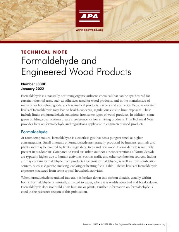 Technical Note: Formaldehyde and Engineered Wood Products (J330)	

Addresses concerns related to engineered wood products (EWP) and explains why EWPs have such low emission levels that they are exempt from the leading formaldehyde emission standards and regulations. Revised January 2022.