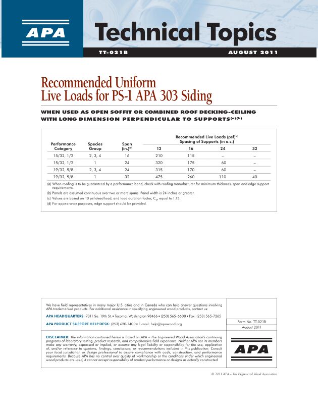 Technical Topics: Recommended Uniform Live Loads for PS-1 APA 303 Siding (TT-021)

Complete title: Recommended Uniform Live Loads for PS-1 APA 303 Siding, When Used as Open Soffit or Combined Roof Decking-Ceiling with Long Dimension Perp. to Supports. Revised August 2011.