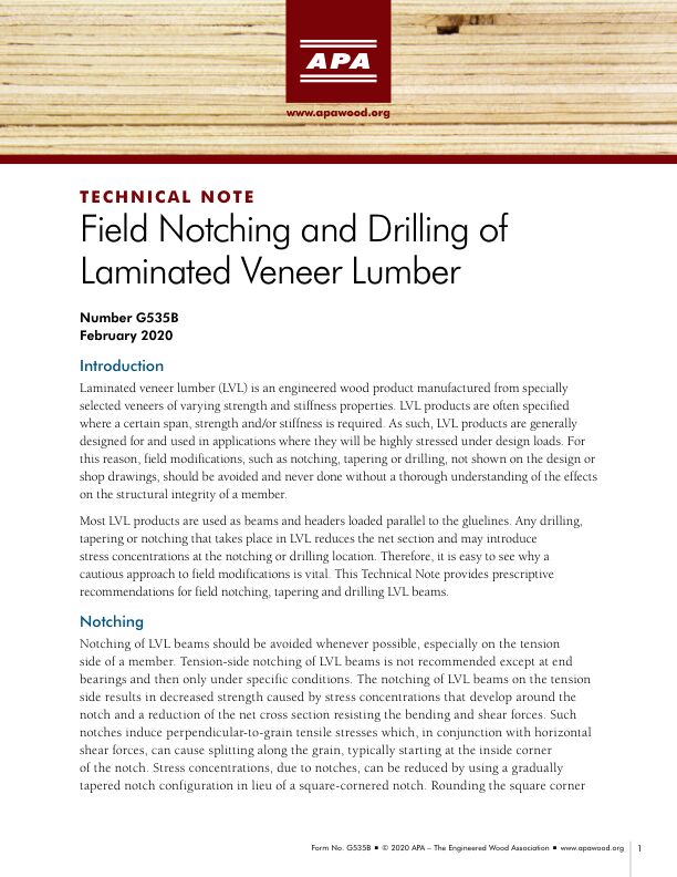 Technical Note: Field Notching and Drilling of Laminated Veneer 
Lumber (G535)

Provides guidance for notching and drilling on LVL when the end notching and drilling of horizontal through-thickness holes cannot be avoided. APA Technical Note V900 provides an analytical tool in situations when horizontal holes exceeding the guidance provided in G535 are necessary. Revised February 2020.