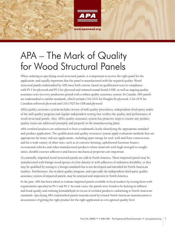 APA – The Mark of Quality for Wood Structural Panels (X400)

APA's quality assurance system includes review of mill quality procedures, independent third-party audits of the mill quality program and regular independent testing to verify the quality of panels bearing the APA trademark.  Revised May 2024.