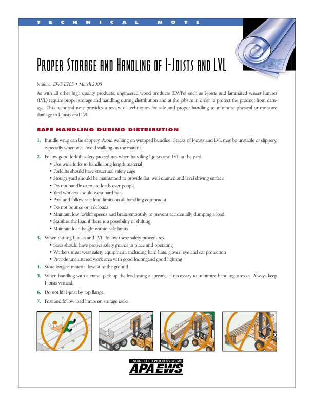 Technical Note: Proper Storage and Handling of I-Joists and LVL (E705)

Provides recommendations for safe handling and storage of I-joists and LVL. Best practices for cut-up at distribution and moisture effects are also discussed. Issued March 2005.