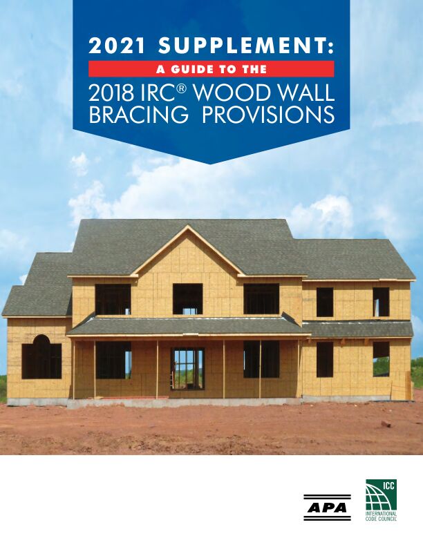 2021 Supplement to: Guide to the 2018 IRC Wood Wall Bracing Provisions®

Supplement to the 2018 Wall Bracing Guide to assist building professionals in application of lateral bracing requirements of the 2021 IRC. Issued April 2023.