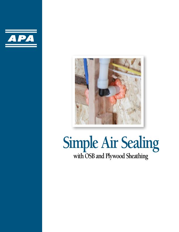 Simple Air Sealing with OSB and Plywood Brochure (T210)

Plywood and OSB sheathing of 3/8 category or thicker are both code-recognized air barrier materials. Details 10 common sources of air infiltration that should be checked and sealed during construction. Issued July 2018.